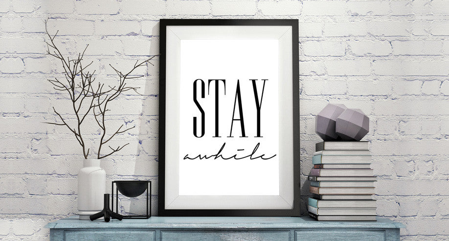 Stay Awhile PRINT